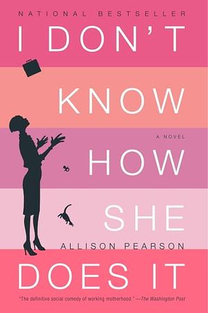 I Don't Know How She Does It by Allison Pearson