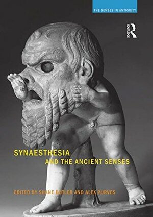 Synaesthesia and the Ancient Senses by Shane Butler, Alex C. Purves