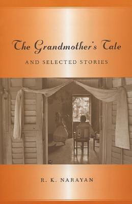 The Grandmother's Tale and Selected Stories by R.K. Narayan