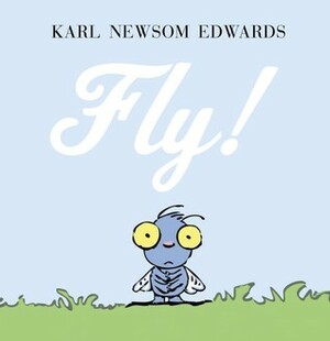 Fly! by Karl Newsom Edwards