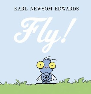 Fly! by Karl Newsom Edwards