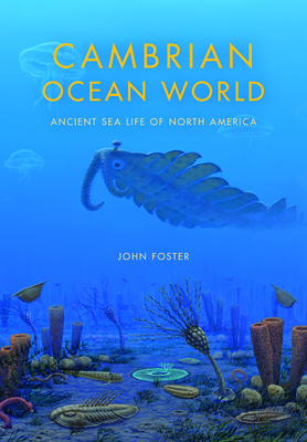 Cambrian Ocean World: Ancient Sea Life of North America by John Foster