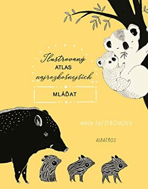 Ilustrovaný atlas najrozkošnejších mláďat by Maja Säfström