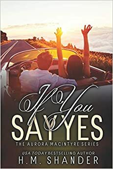 If You Say Yes by H.M. Shander