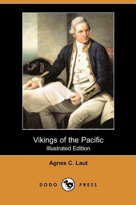 Vikings of the Pacific (Illustrated Edition) (Dodo Press) by Agnes Christina Laut