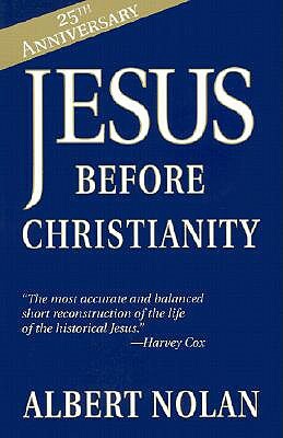 Jesus Before Christianity by Albert Nolan