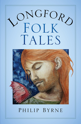 Longford Folk Tales by Philip Byrne