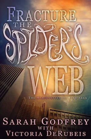 Fracture the Spider's Web by Sarah Godfrey, Victoria DeRubeis