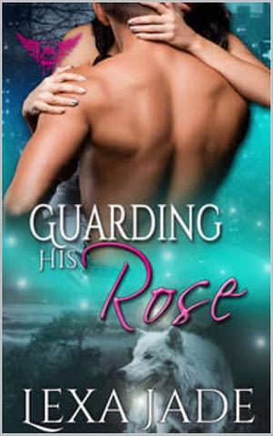 Guarding His Rose by Lexa Jade, Lexa Jade