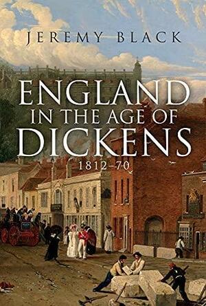 England in the Age of Dickens: 1812-70 by Jeremy Black