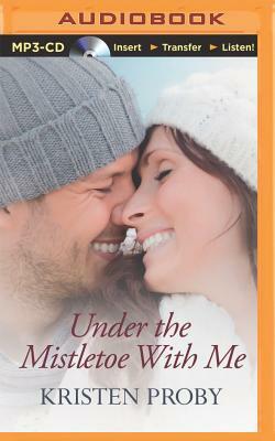 Under the Mistletoe with Me by Kristen Proby