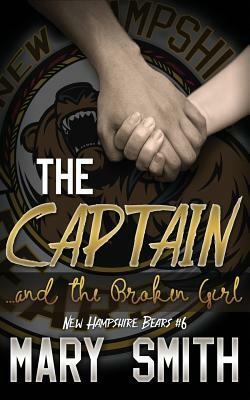 The Captain and the Broken Girl (New Hampshire Bears 6) by Mary Smith