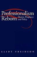 Professionalism Reborn: Theory, Prophecy and Policy by Eliot Freidson