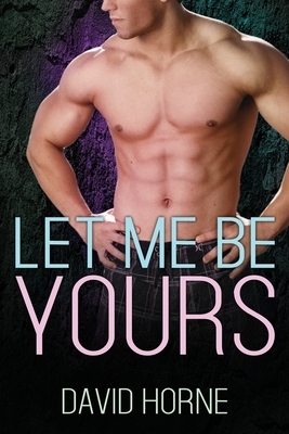 Let Me Be Yours by David Horne