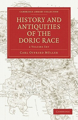 History and Antiquities of the Doric Race 2 Volume Paperback Set by Carl Otfried M. Ller, Muller, Carl Otfried Muller