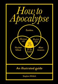 How to Apocalypse: An Illustrated Guide by Stephen Wildish
