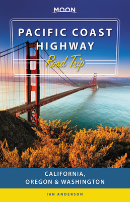 Moon Pacific Coast Highway Road Trip: California, Oregon & Washington by Ian Anderson