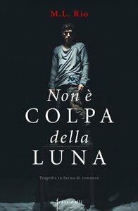 Non è colpa della luna by M.L. Rio