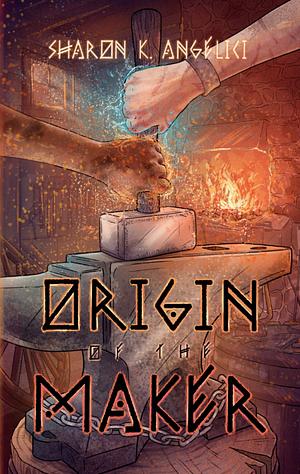 Origin of the Maker by Sharon K Angelici