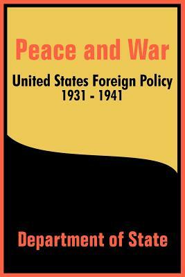 Peace and War: United States Foreign Policy 1931-1941 by Department of State