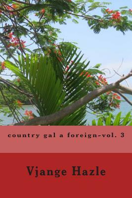 country gal a foreign-vol. 3 by Vjange Hazle