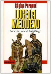 Luce del Medioevo by Marco Respinti, Régine Pernoud, Luigi Negri