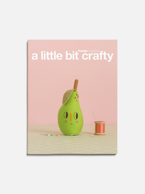 a little bit crafty by Frankie Magazine