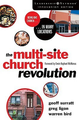 The Multi-Site Church Revolution: Being One Church in Many Locations by Warren Bird, Greg Ligon