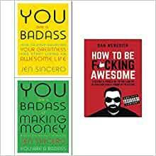 How to be F*cking Awesome / You are a Badass / You are a Badass at Making Money by Dan Meredith, Jen Sincero
