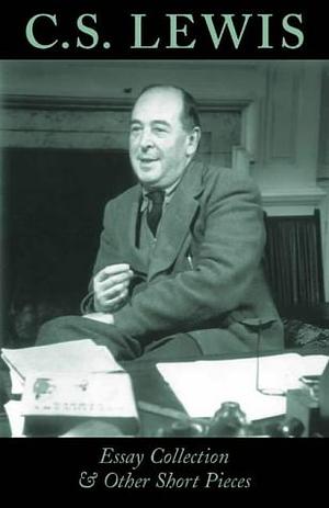 C.S. Lewis Essay Collection & Other Short Pieces by C.S. Lewis