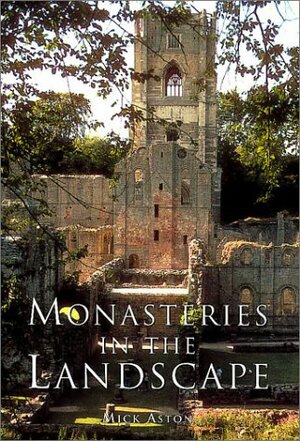 Monasteries In The Landscape by Mick Aston
