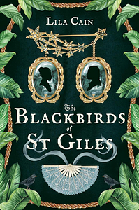 The Blackbirds of St. Giles by Lila Cain