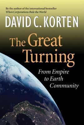The Great Turning: From Empire to Earth Community by David C. Korten
