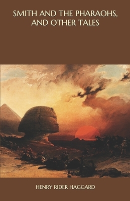 Smith and the Pharaohs, And Other Tales by H. Rider Haggard