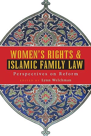 Women's Rights and Islamic Family Law: Perspectives on Reform by Lynn Welchman, K.L. Tomasevski