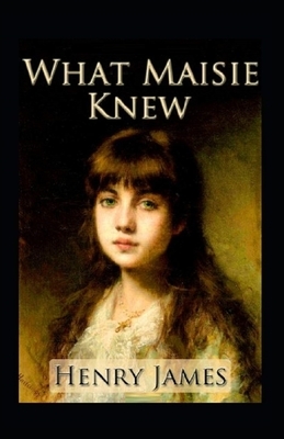 What Maisie Knew Illustrated by Henry James