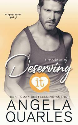 Deserving It: A Romantic Comedy by Angela Quarles