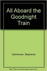 All Aboard the Goodnight Train by Stephanie Calmenson