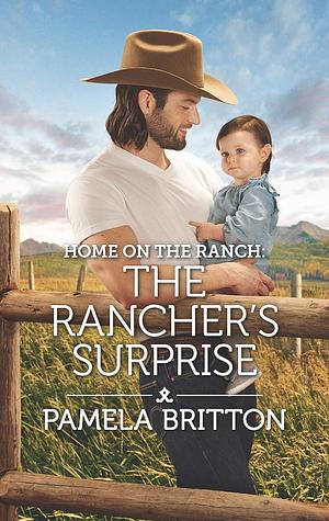 Home on the Ranch: The Rancher's Surprise by Pamela Britton