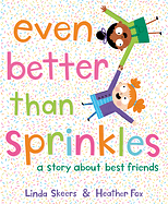 Even Better Than Sprinkles: A Story About Best Friends by Linda Skeers