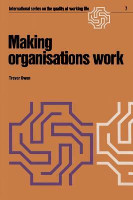 Making Organisations Work by T. Owen