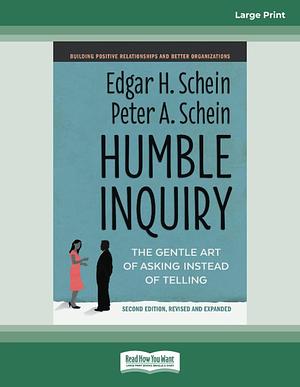 Humble Inquiry, Second Edition: The Gentle Art of Asking Instead of Telling Large Print Format by Edgar H. Schein, Edgar H. Schein, Peter A. Schein