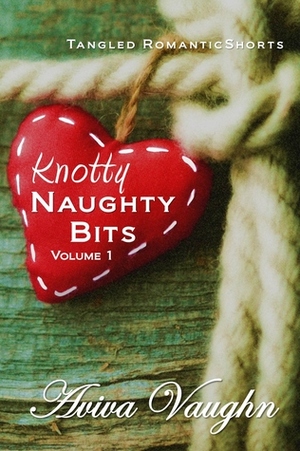 Knotty Naughty Bits Volume 1 by Aviva Vaughn