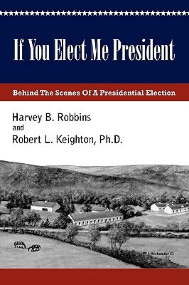 If You Elect Me President by Robert Keighton, Harvey Robbins