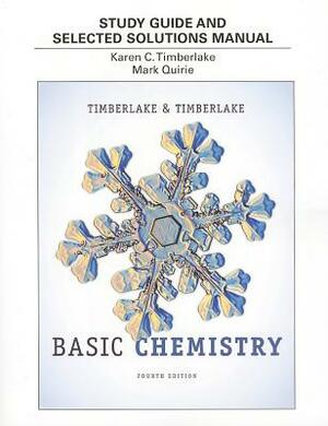 Basic Chemistry Study Guide and Selected Solutions Manual by William Timberlake, Mark Quirie, Karen Timberlake