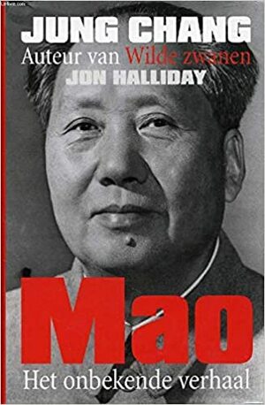 Mao: het onbekende verhaal by Jung Chang, Jon Halliday