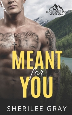 Meant For You: A Small Town Romance by Sherilee Gray