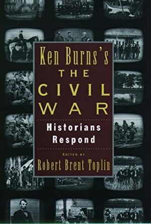 Ken Burns's The Civil War: Historians Respond by Robert Brent Toplin
