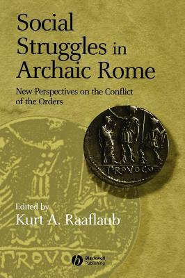 Social Struggles in Archaic Rome: New Perspectives on the Conflict of the Orders by 