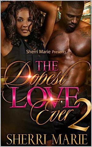 The Dopest Love Ever 2 by Sherri Marie